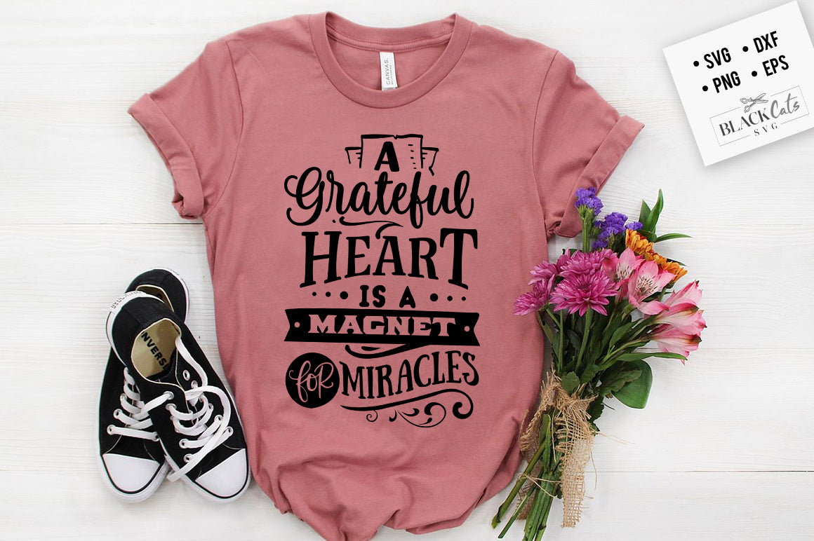 A Grateful Heart is a Magnet for Miracles SVG File