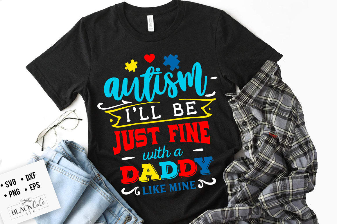 Autism - I'll be just fine Daddy SVG