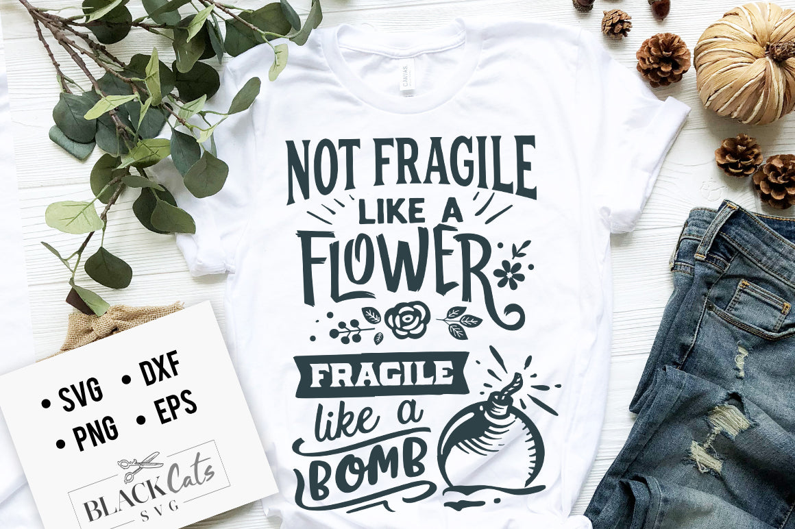 Not fragile like a flower fragile like a bomb SVG