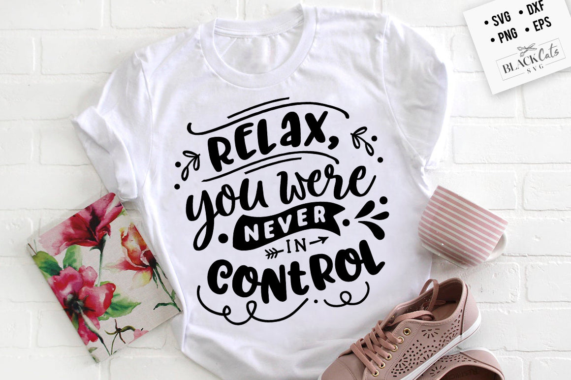 Relax you were never in control svg
