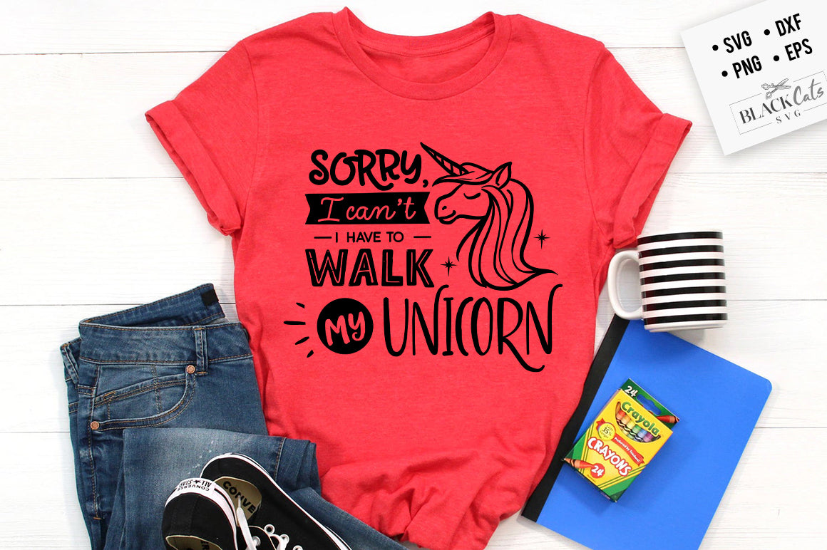 Sorry I Can’t I Have To Walk My Unicorn SVG File