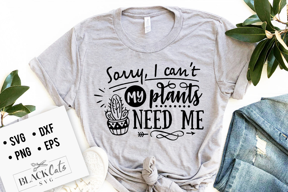 Sorry I can't my plants need me SVG