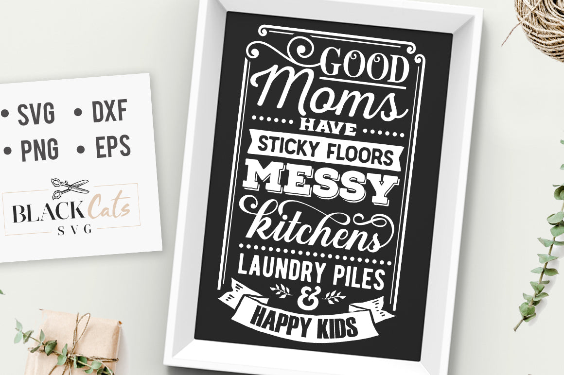 Good Moms Have Sticky Floors SVG