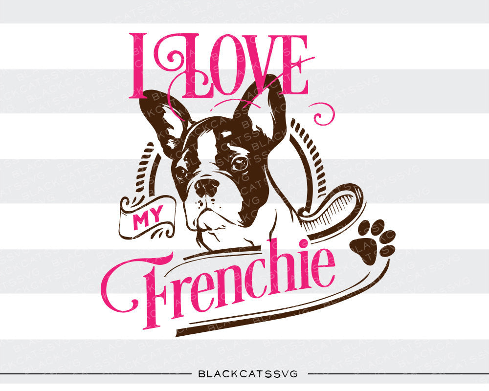 I love my french bulldog - SVG file Cutting File Clipart in Svg, Eps, Dxf, Png for Cricut & Silhouette - I love my frenchie - BlackCatsSVG