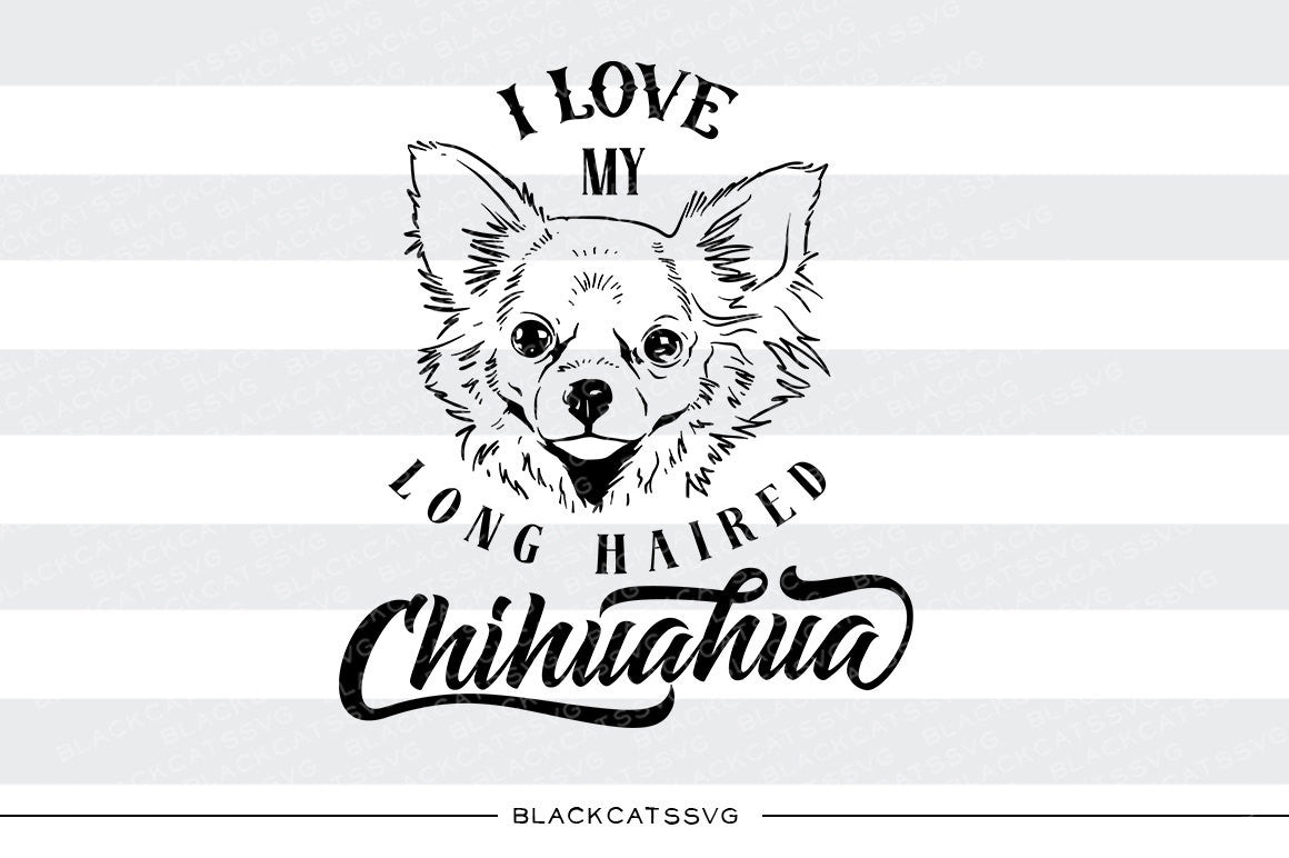 I love my long haired chihuahua - SVG file Cutting File Clipart in Svg, Eps, Dxf, Png for Cricut & Silhouette - I love my chihuahua - BlackCatsSVG