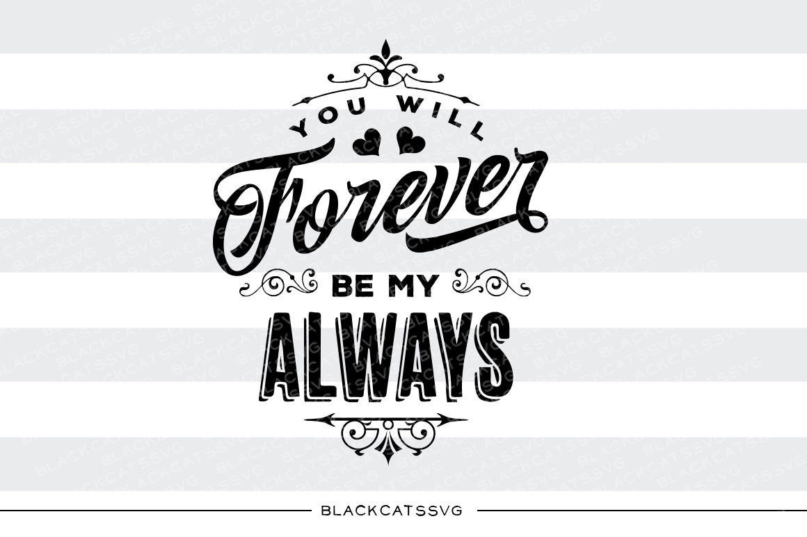 You will forever be my always SVG file Cutting File Clipart in Svg, Eps, Dxf, Png for Cricut & Silhouette svg - BlackCatsSVG