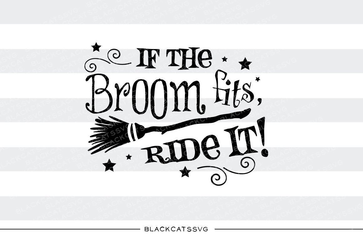 If the broom fits, ride it - SVG file Cutting File Clipart in Svg, Eps, Dxf, Png for Cricut & Silhouette - Halloween SVG - BlackCatsSVG