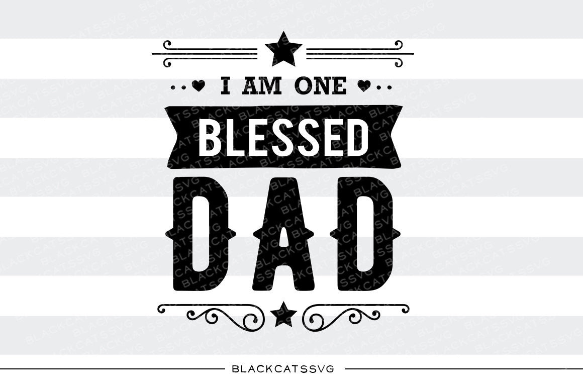 I am one Blessed Dad SVG file Cutting File Clipart in Svg, Eps, Dxf, Png for Cricut & Silhouette - BlackCatsSVG