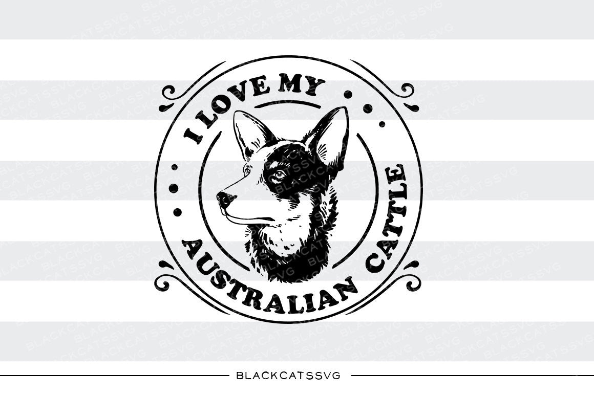 I love my Australian cattle dog - SVG file Cutting File Clipart in Svg, Eps, Dxf, Png for Cricut & Silhouette - BlackCatsSVG