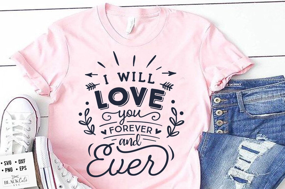 I will love you forever SVG, Valentine's Day SVG, Valentine Shirt Svg, Love Svg,