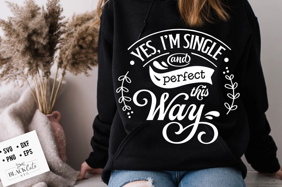 Yes I'm single and perfect this way svg, Anti Valentine's Day SVG, Funny Valentine Shirt Svg, Love Svg