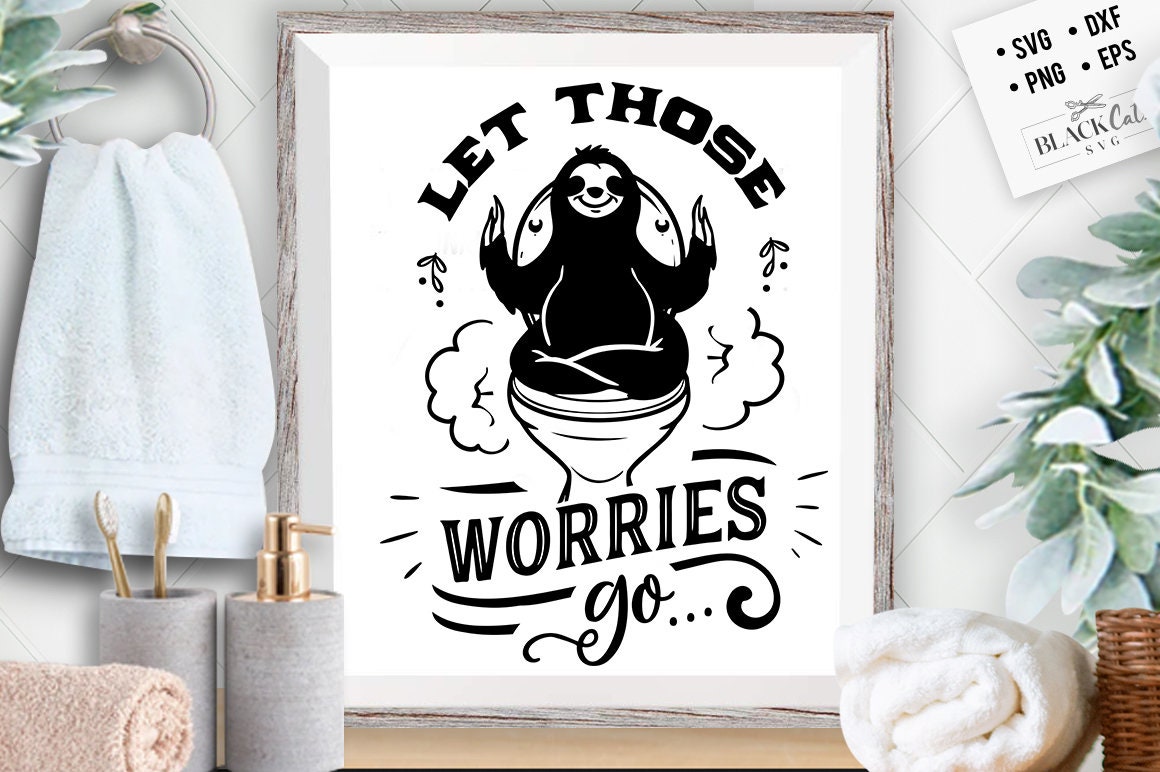 Let those worries go svg, Bathroom SVG, Bath SVG, Rules SVG, Farmhouse Svg, Rustic Sign Svg, Country Svg, Vinyl Designs