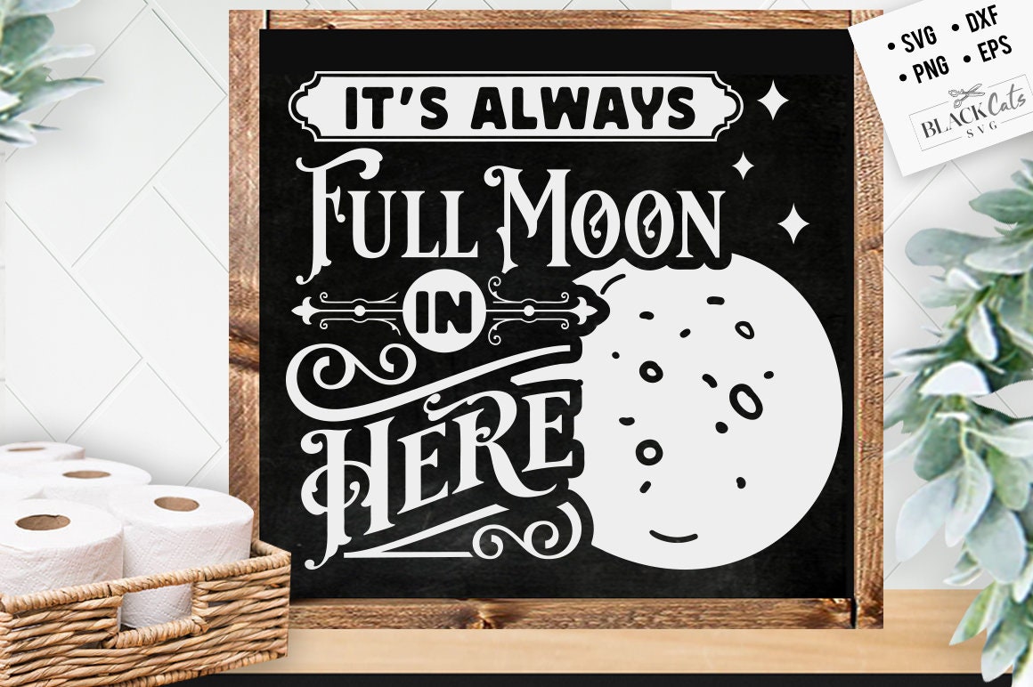 It's always full moon in here svg, Bathroom SVG, Bath SVG, Rules SVG, Farmhouse Svg, Rustic Sign Svg, Country Svg, Vinyl Designs