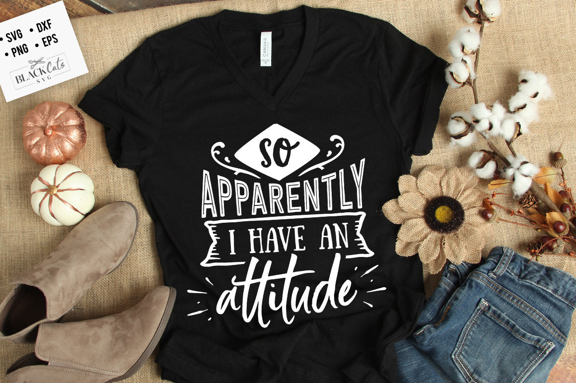 So apparently I have an attitude SVG, Sassy svg , Sarcastic SVG, Funny svg, Sarcasm Svg, Snarky Humor SVG
