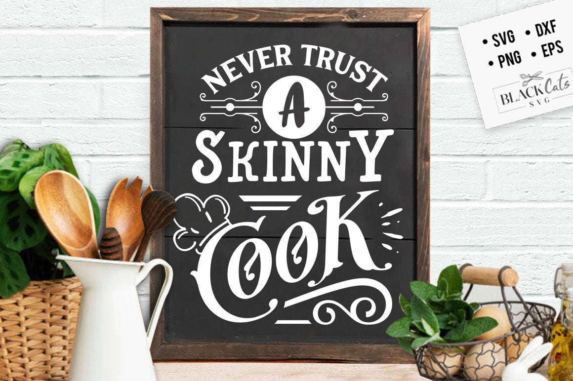 Never trust a skinny cook svg, Kitchen svg, Funny kitchen svg, Cooking Funny Svg, Pot Holder Svg, Kitchen Sign Svg