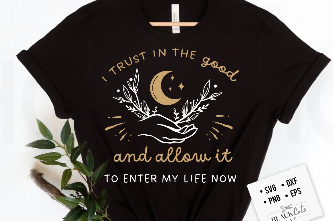 I trust in the good svg, Positive affirmations svg, Botanical svg, Self love affirmations svg, Universe affirmations svg, Good vibes svg,
