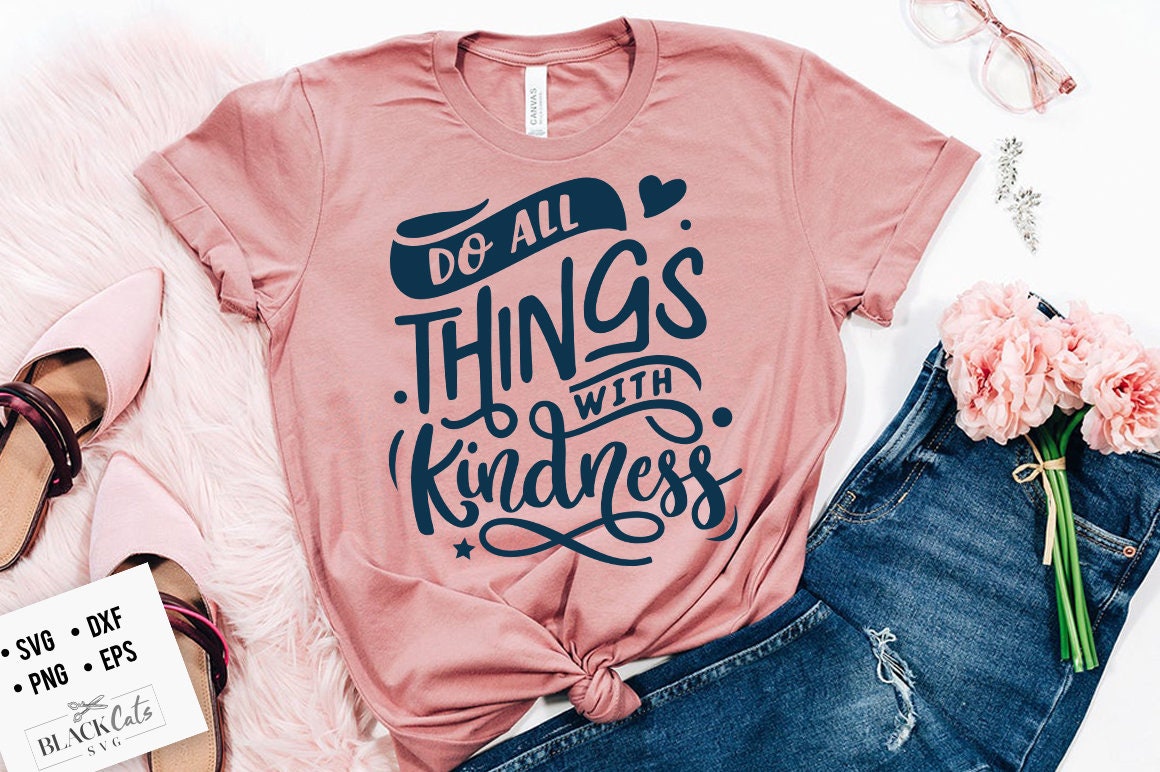 Do all things with kindness SVG, Kindness SVG, Inspirational Svg, Kind Cut File, Be Kind Svg, Spread kindness svg, Kindness quotes svg,