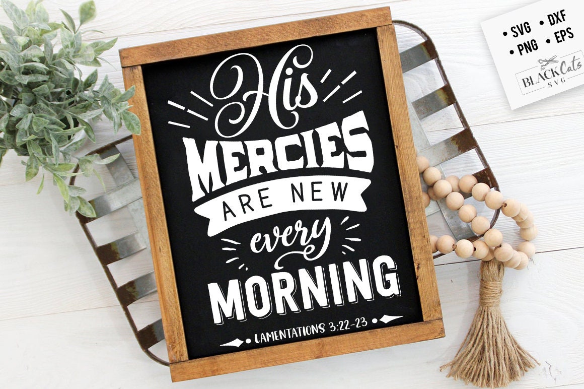 His mercies are new every morning svg, Bible svg, Bible verse svg, Faith svg, Jesus svg, Self love affirmations svg, God svg