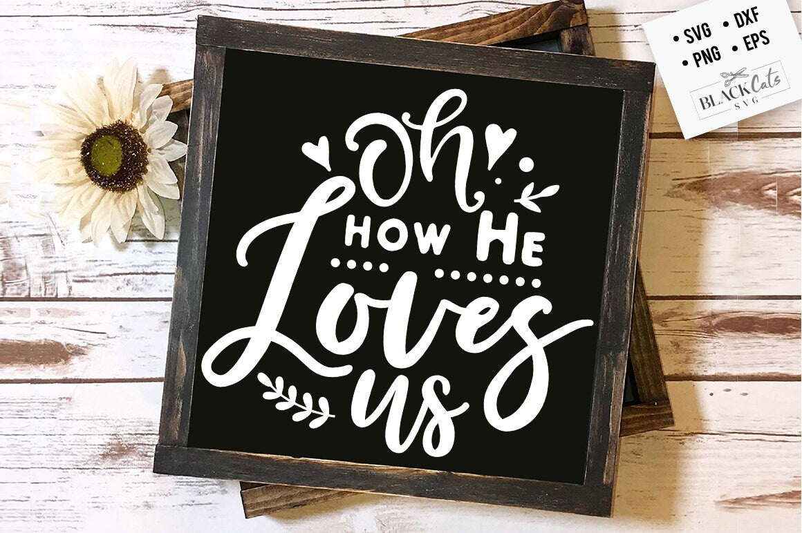 Oh how He loves us svg, Bible svg, Bible verse svg, Faith svg, Jesus svg, Self love affirmations svg, God svg