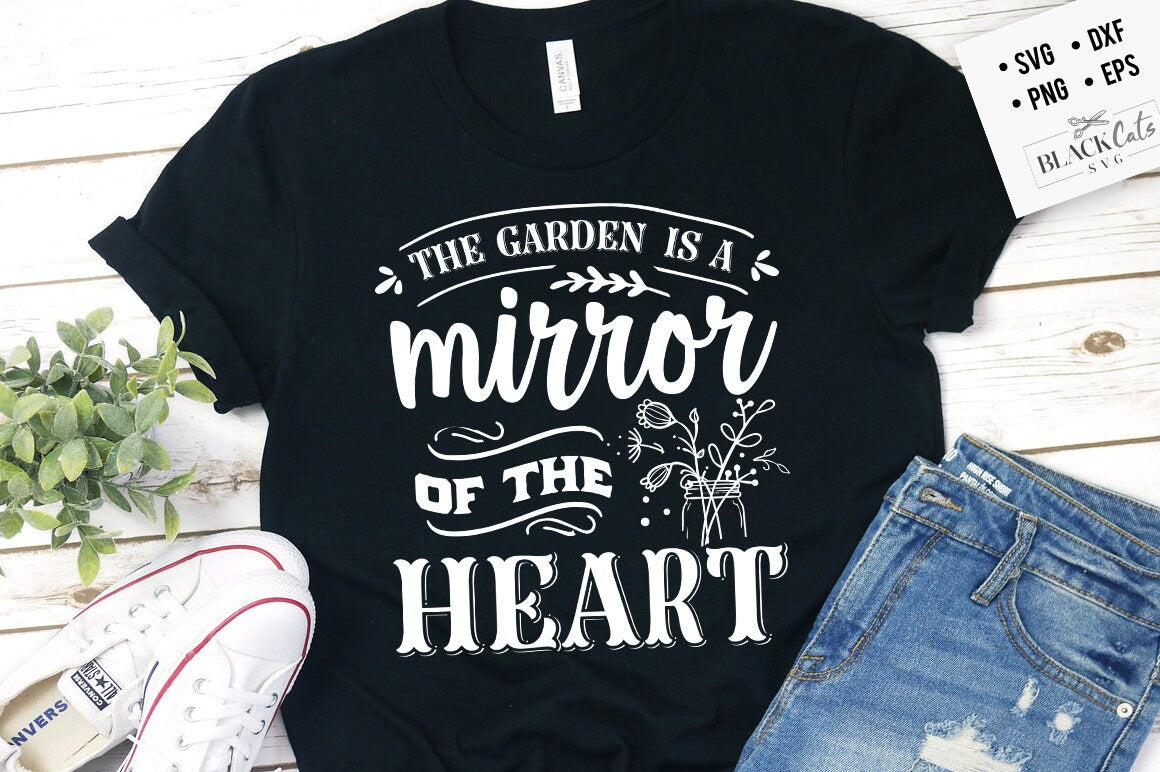 The garden is a mirror of the heart SVG, Garden svg, Gardening svg, plants svg, Funny gardening svg, Garden sign svg,