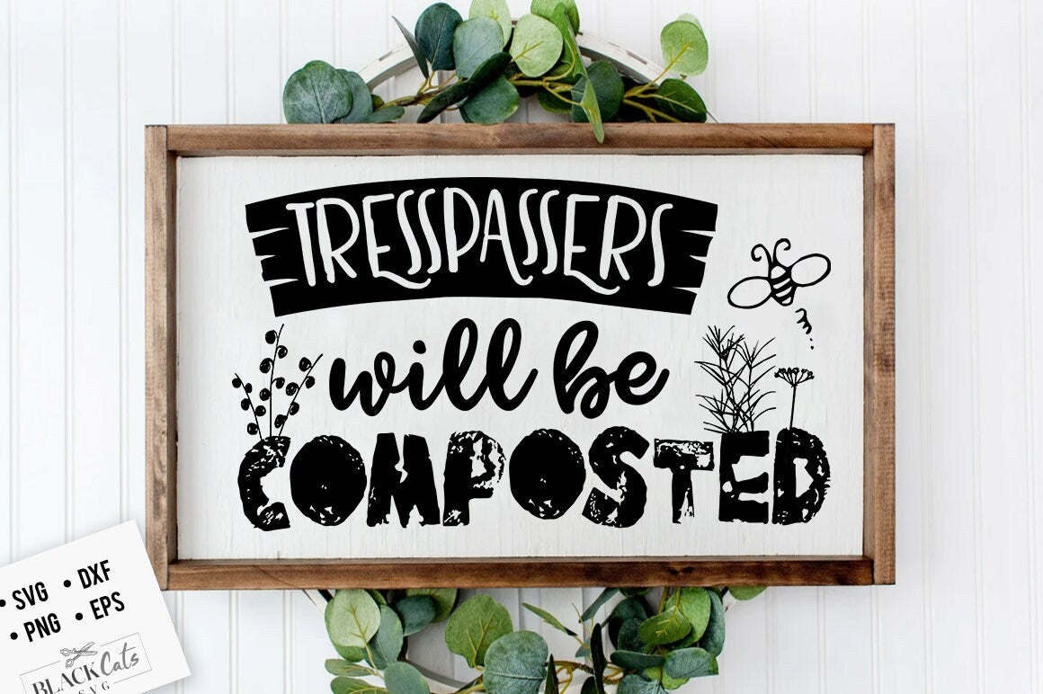 Trespassers will be composted SVG, Garden svg, Gardening svg, plants svg, Funny gardening svg, Garden sign svg,