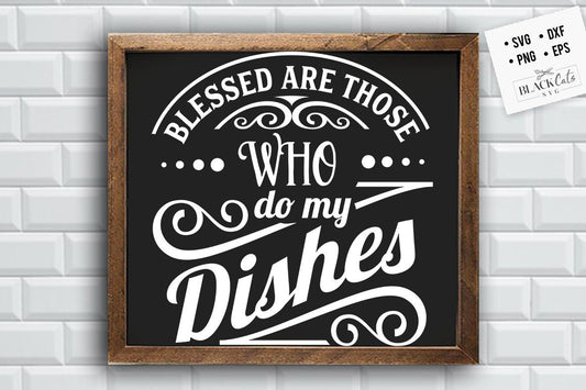 Blessed are those who do my dishes SVG, Kitchen svg, Funny kitchen svg, Cooking Funny Svg, Pot Holder Svg, Kitchen Sign Svg