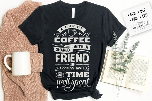 A cup of coffee shared with a friend SVG, Coffee svg, Coffee lover svg, caffeine SVG, Coffee Shirt Svg, Coffee mug quotes Svg