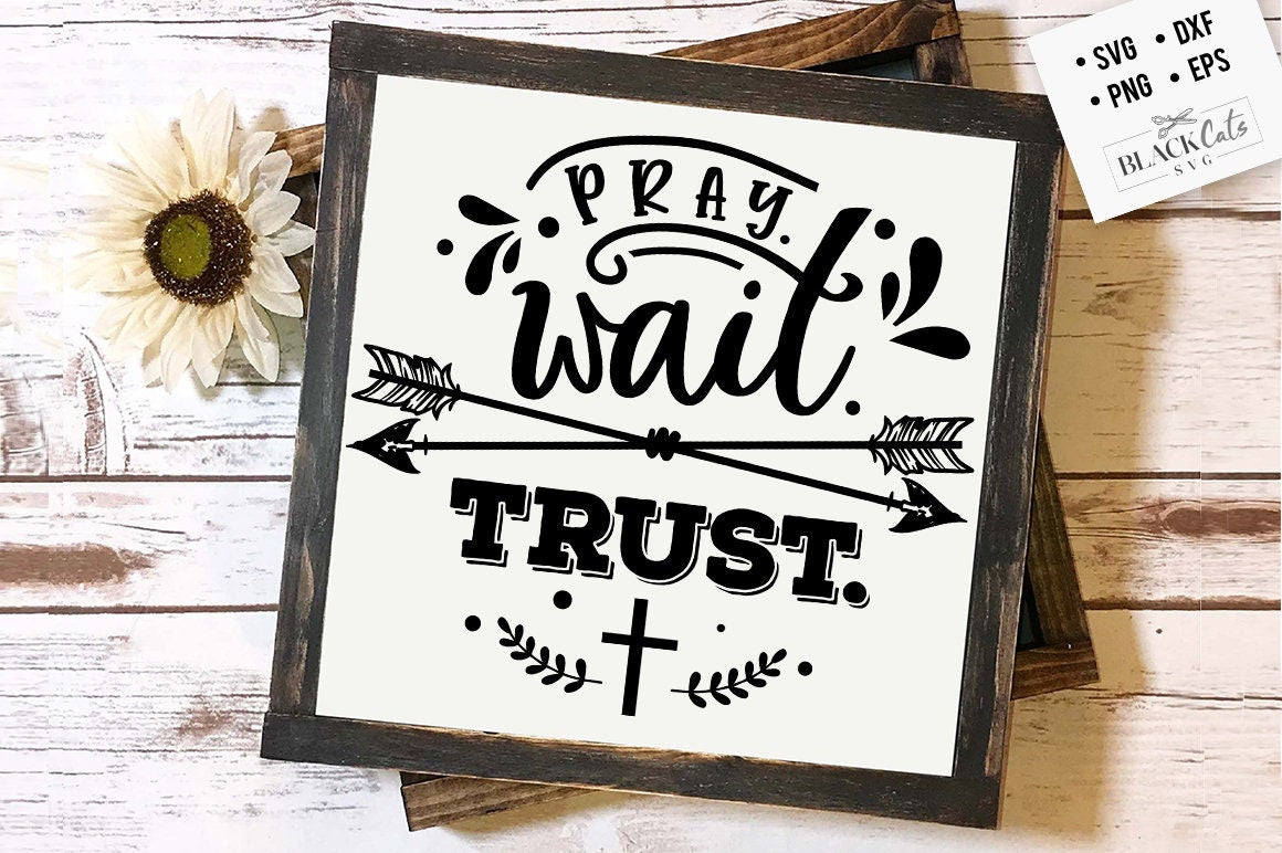 Pray wait trust svg, Bible svg, Bible verse svg, Faith svg, Jesus svg, Self love affirmations svg, God svg