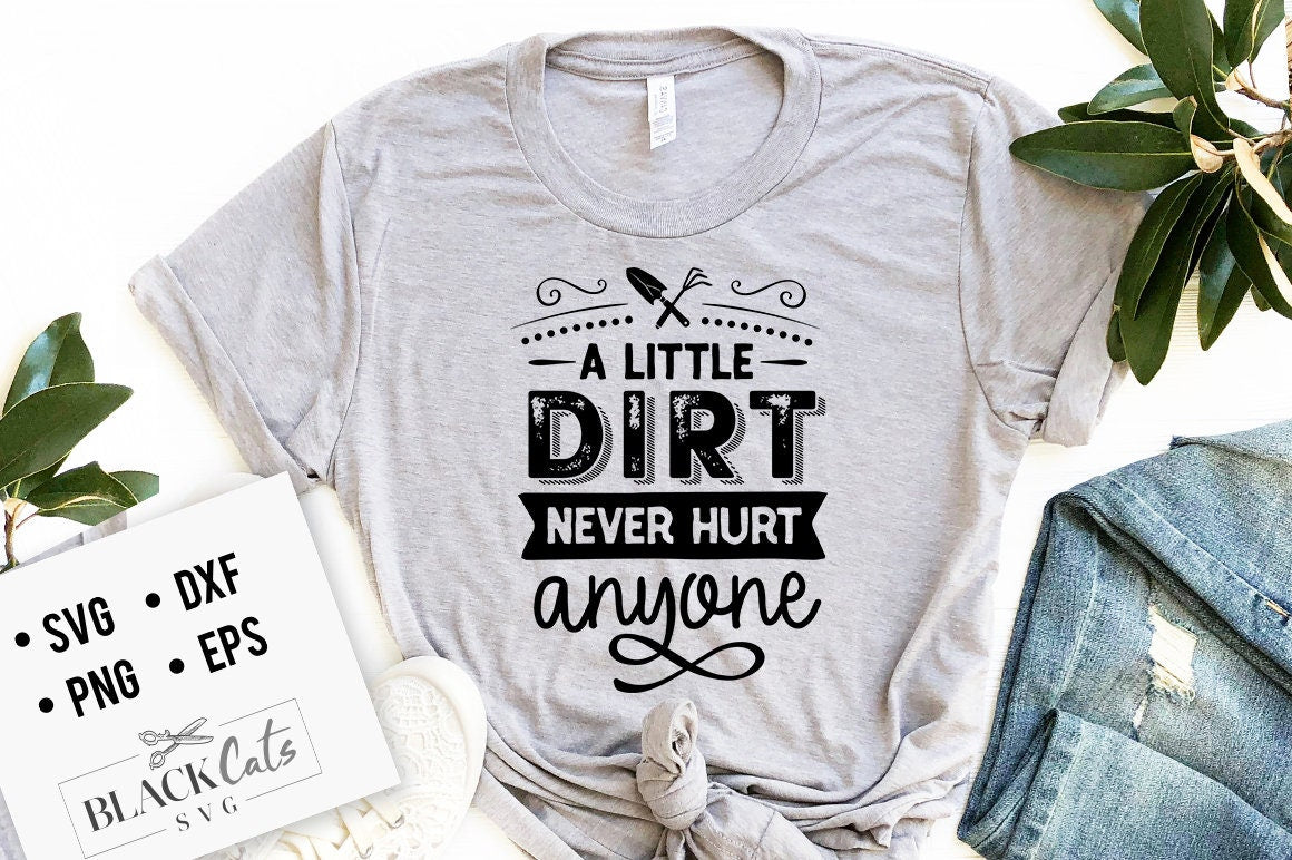 A little dirt never hurt anyone SVG, Garden svg, Gardening svg, plants svg, Funny gardening svg, Garden sign svg,
