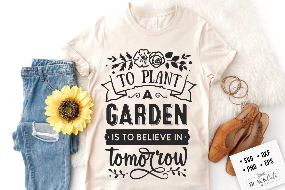 To plant a garden is to believe in tomorrow SVG, Garden svg, Gardening svg, plants svg, Funny gardening svg, Garden sign svg,