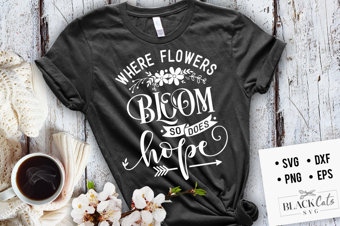 Where flowers bloom so does hope SVG, Garden svg, Gardening svg, plants svg, Funny gardening svg, Garden sign svg,