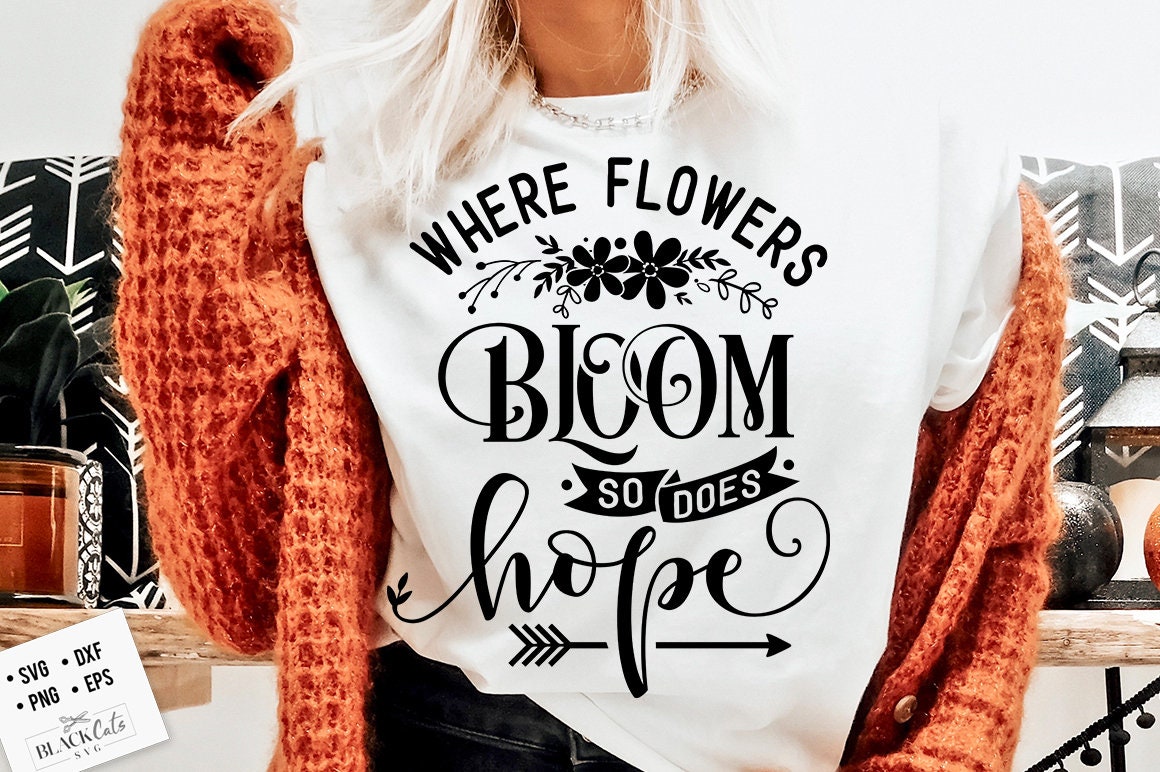 Where flowers bloom so does hope SVG, Garden svg, Gardening svg, plants svg, Funny gardening svg, Garden sign svg,