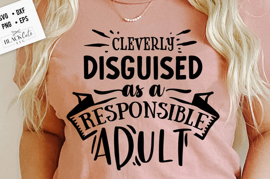 Cleverly disguised as a responsible adult SVG, Sassy svg , Sarcastic SVG, Funny svg, Sarcasm Svg, Snarky Humor SVG