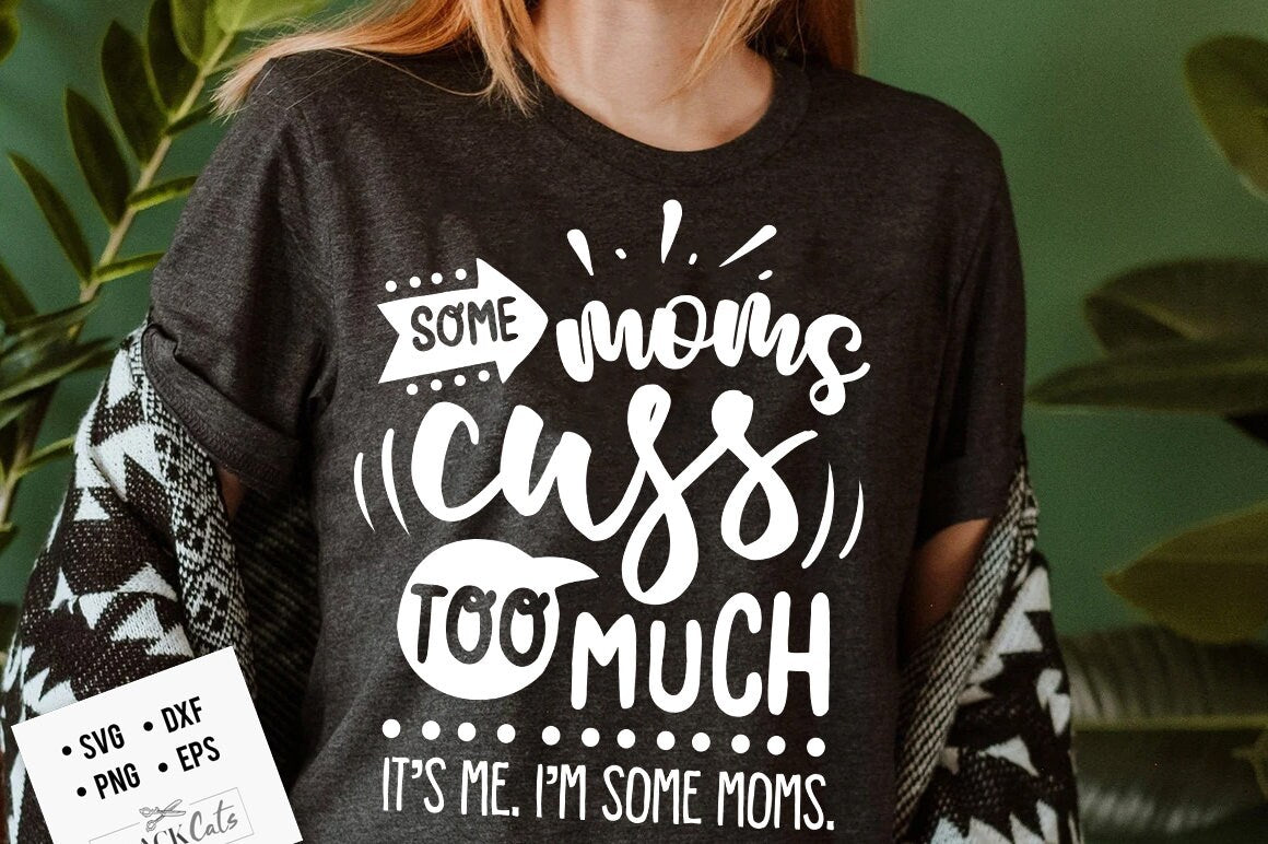 Some moms cuss too much It's me I'm some moms svg, Sassy svg , Sarcastic SVG, Funny svg, Sarcasm Svg, Snarky Humor SVG