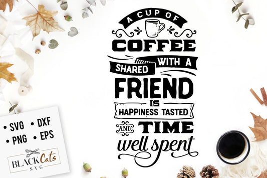 A cup of coffee shared with a friend SVG, Coffee svg, Coffee lover svg, caffeine SVG, Coffee Shirt Svg, Coffee mug quotes Svg