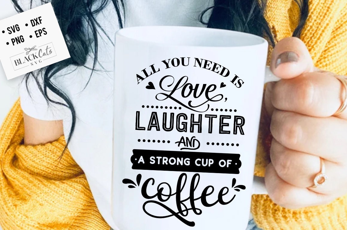 All you need is love laughter SVG, Coffee svg, Coffee lover svg, caffe –  BlackCatsSVG