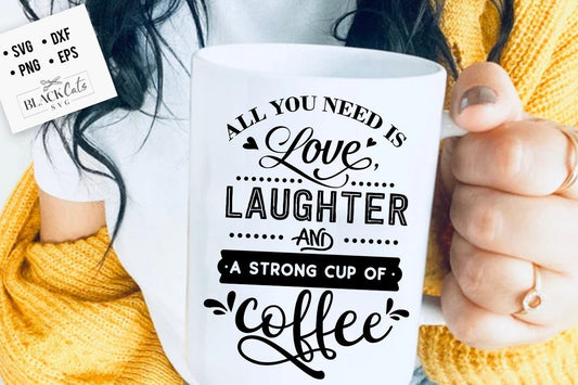All you need is love laughter SVG, Coffee svg, Coffee lover svg, caffeine SVG, Coffee Shirt Svg, Coffee mug quotes Svg