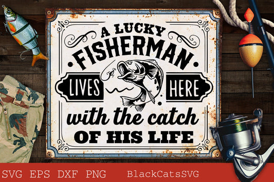 A lucky fisherman lives here svg, The catch of his life svg, Fishing poster svg, Fish svg, Fishing Svg,  Fishing Shirt, Fathers Day Svg