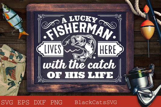 A lucky fisherman lives here svg, The catch of his life svg, Fishing poster svg, Fish svg, Fishing Svg,  Fishing Shirt, Fathers Day Svg