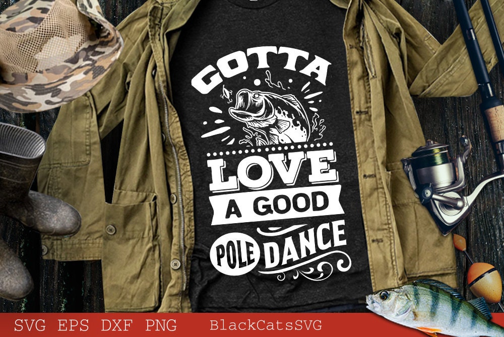 Gotta love a good pole dance svg, Fishing poster svg, Fish svg, Fishing Svg, Fishing Shirt, Fathers Day Svg