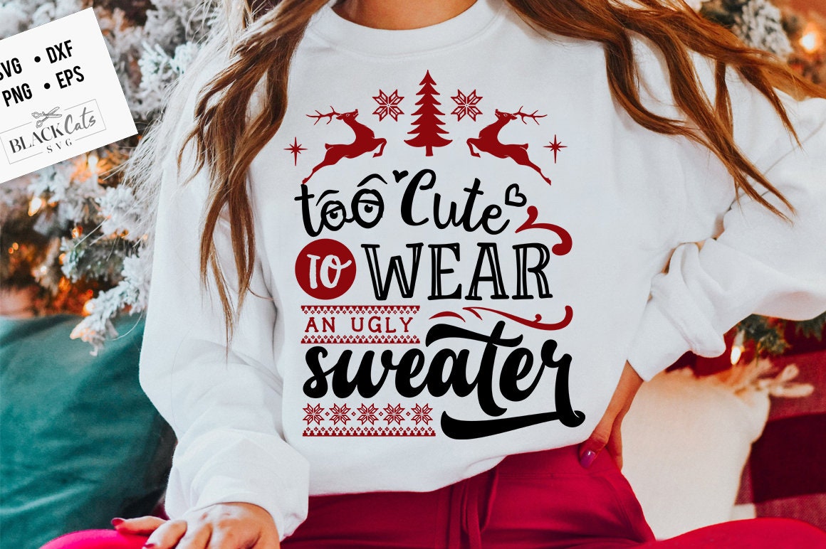 Too cute to wear an ugly sweater svg, ugly sweater svg, Funny Christmas svg, Christmas funny svg,