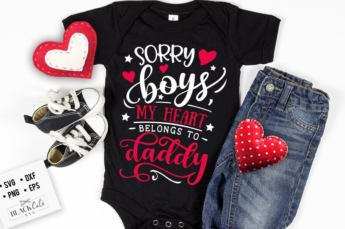 Sorry Boys my heart belongs to daddy SVG, Valentine's Day SVG, Valentine Shirt Svg, Love Svg