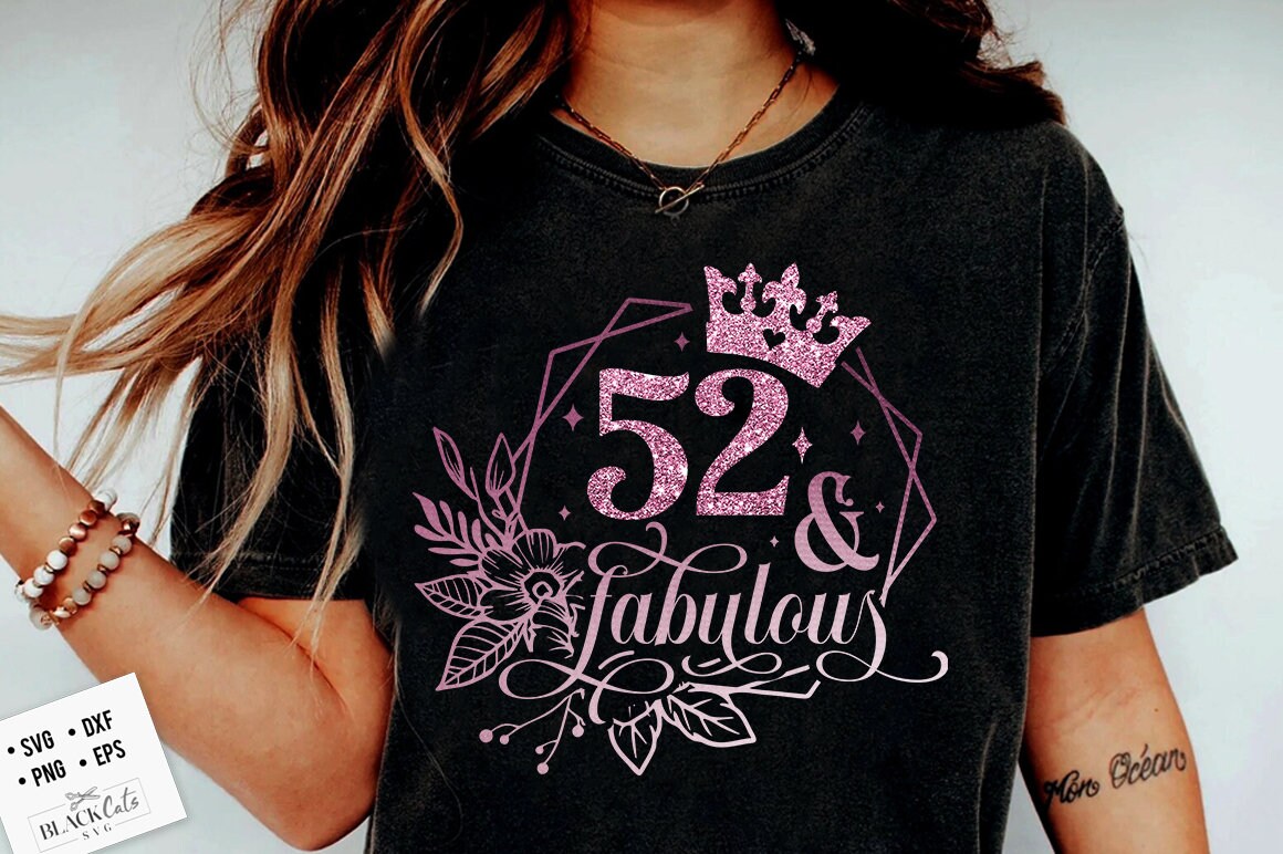 52 and fabulous SVG, 52nd Birthday, 52 Fabulous Cut File, 52nd Birthday Gift Svg, 52 Rose Foil Birthday