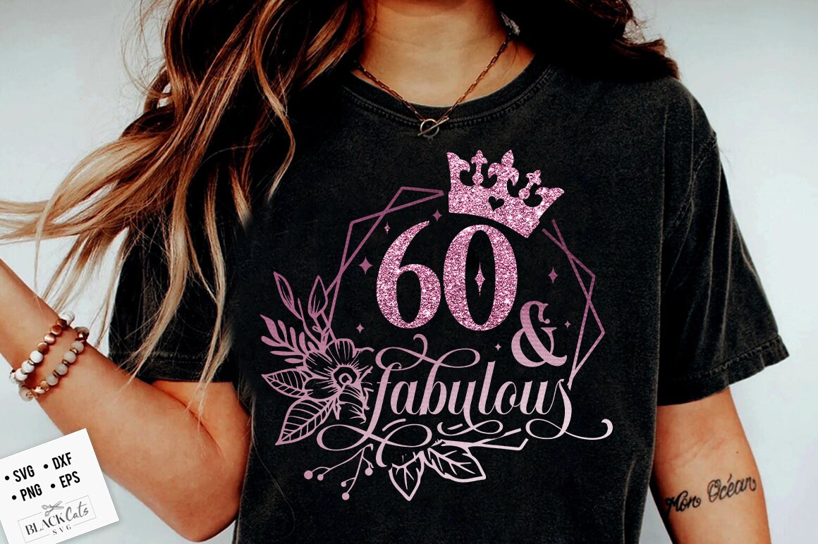60 and fabulous SVG, 60th Birthday, 60 Fabulous Cut File, Sixty Birthday svg, 60th Birthday Gift Svg, 60 Rose Foil Birthday