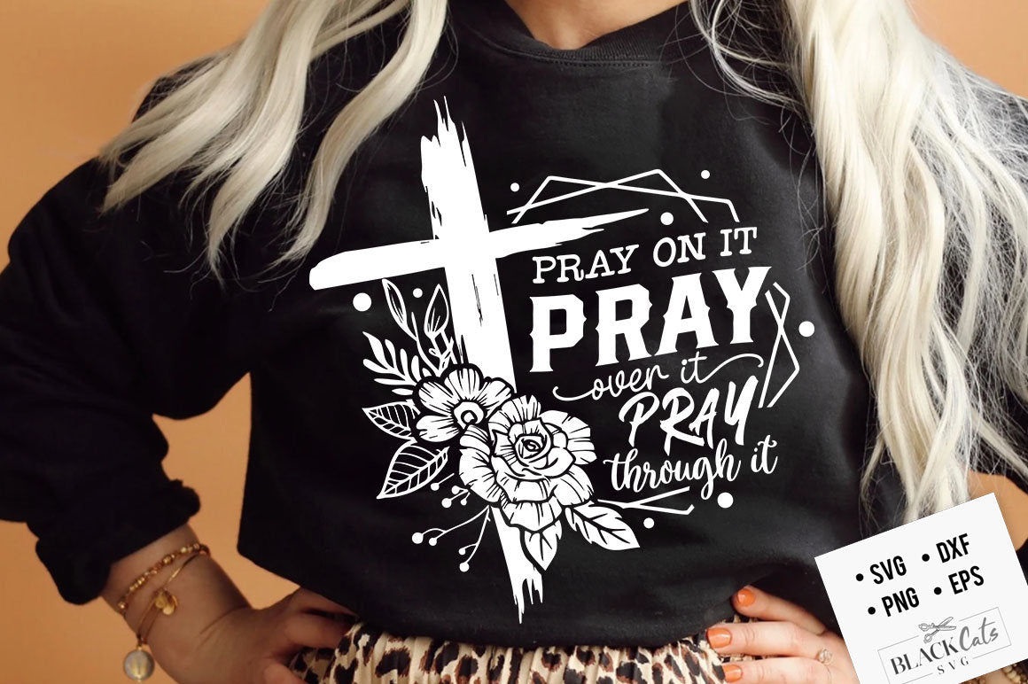 Pray on it Pray over it Pray through it svg, prayer svg, Pray svg, Christian cross svg, Bible verse svg, Pray quote svg