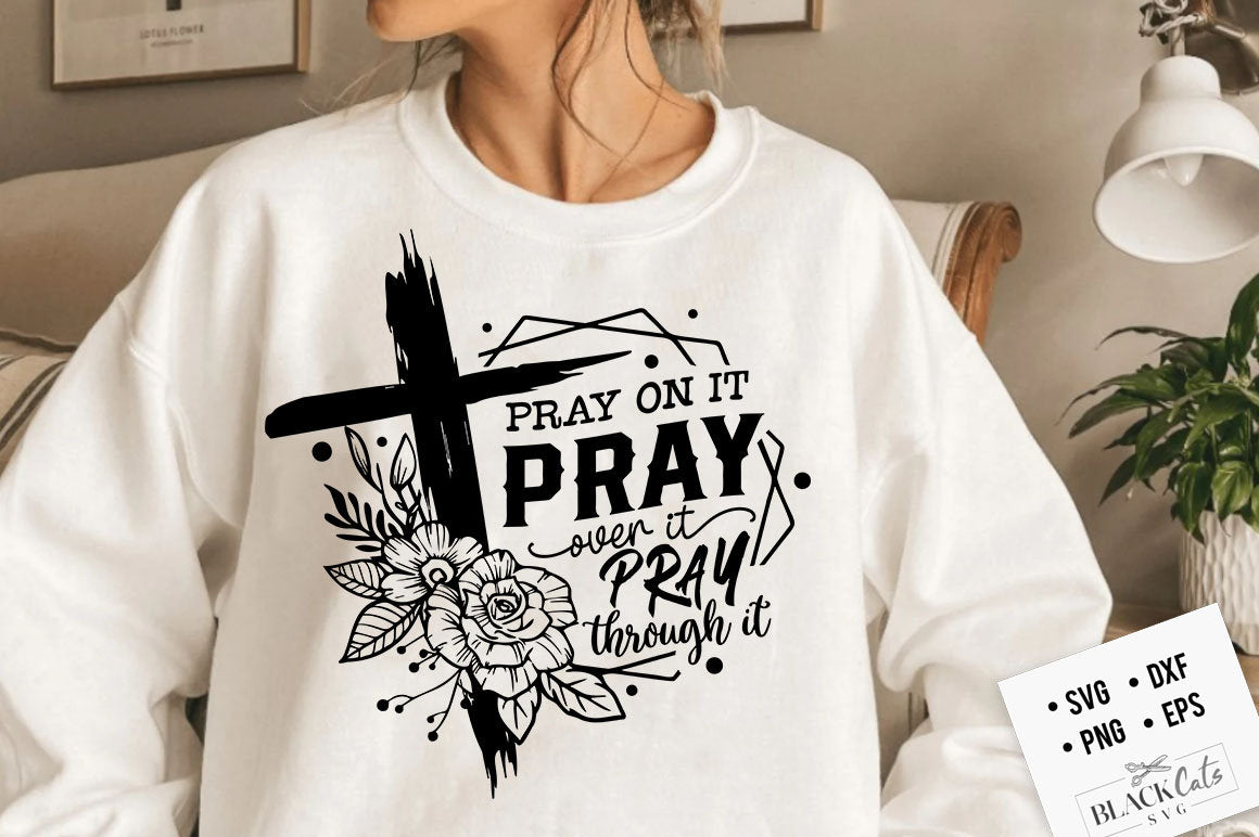 Pray on it Pray over it Pray through it svg, prayer svg, Pray svg, Christian cross svg, Bible verse svg, Pray quote svg