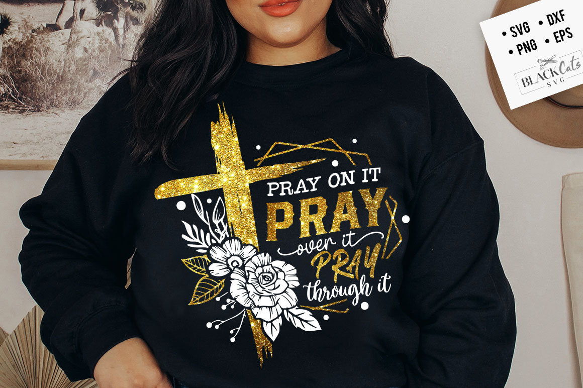 Pray on it Pray over it Pray through it svg, prayer svg, Pray svg, Christian cross svg, Bible verse svg, Pray quote svg