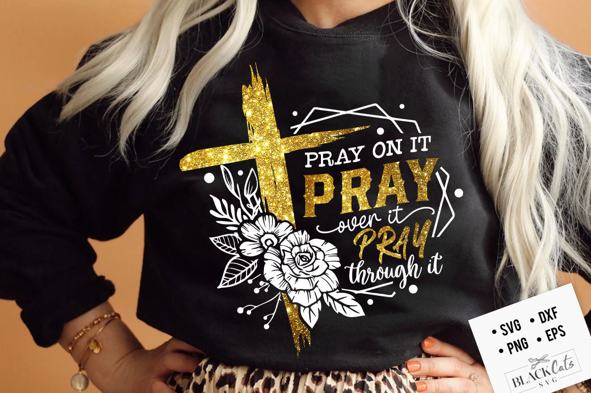 Pray on it Pray over it Pray through it svg, prayer svg, Pray svg, Christian cross svg, Bible verse svg, Pray quote svg