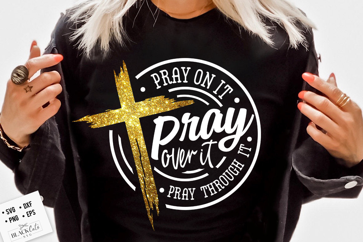 Pray on it Pray over it Pray through it svg, prayer svg, Pray svg, Christian cross svg, Bible verse svg