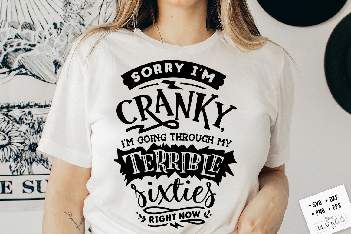 Terrible sixties svg, Sorry I'm cranky I'm in my terrible sixties svg, Funny age svg, Funny 60 shirt, Birthday shirt, Sorry Im cranky